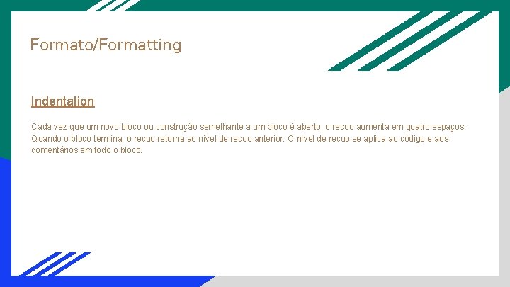 Formato/Formatting Indentation Cada vez que um novo bloco ou construção semelhante a um bloco