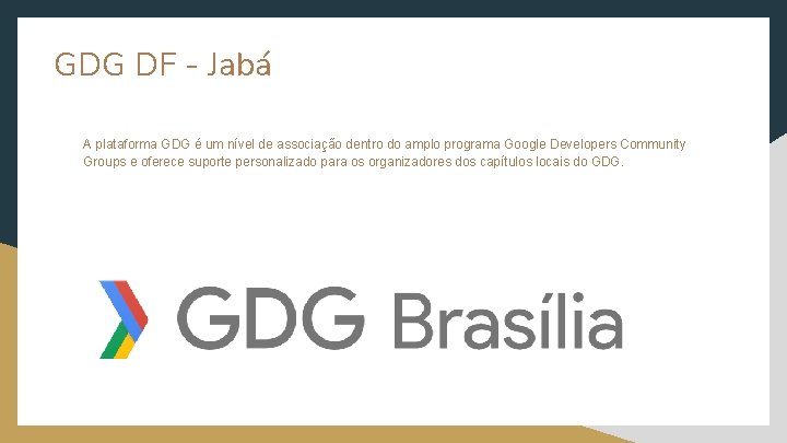 GDG DF - Jabá A plataforma GDG é um nível de associação dentro do