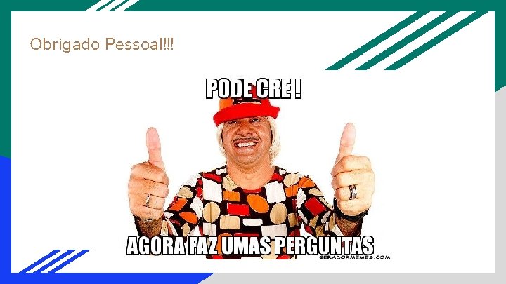 Obrigado Pessoal!!! 