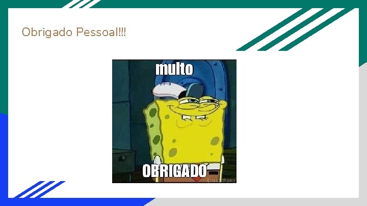 Obrigado Pessoal!!! 