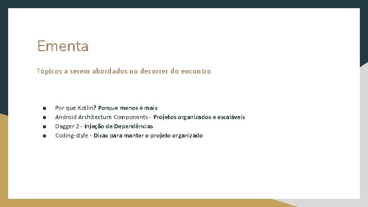 Ementa Tópicos a serem abordados no decorrer do encontro ● ● Por que Kotlin?