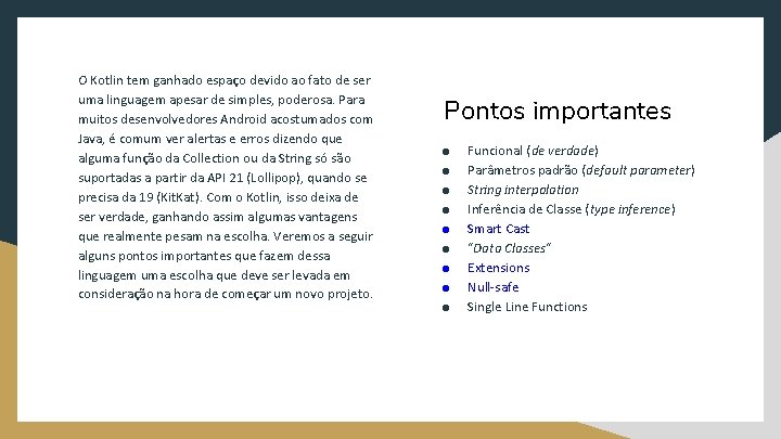 O Kotlin tem ganhado espaço devido ao fato de ser uma linguagem apesar de