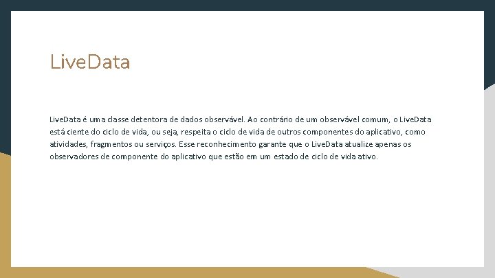 Live. Data é uma classe detentora de dados observável. Ao contrário de um observável