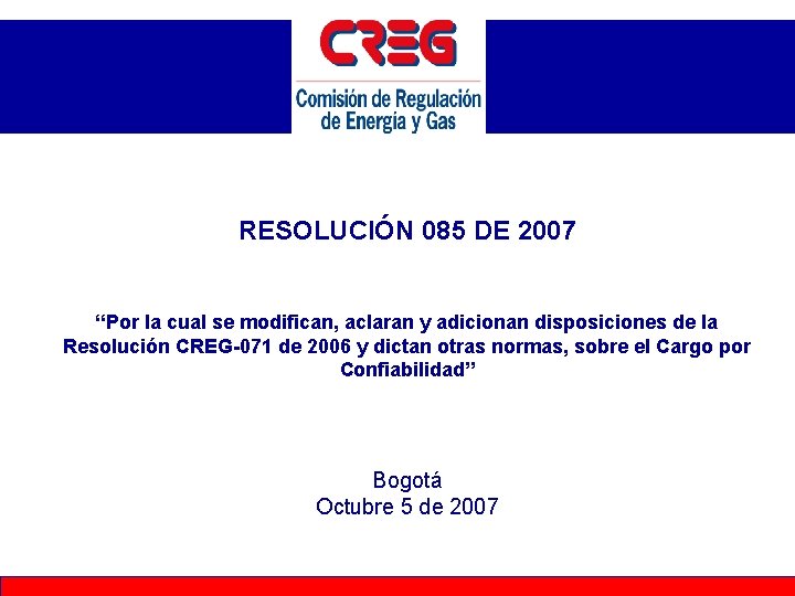 RESOLUCIÓN 085 DE 2007 “Por la cual se modifican, aclaran y adicionan disposiciones de