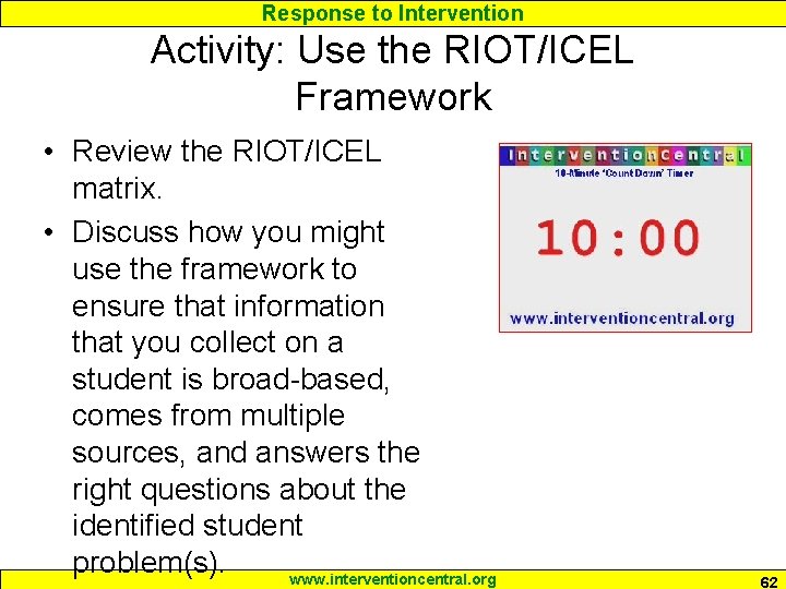 Response to Intervention Activity: Use the RIOT/ICEL Framework • Review the RIOT/ICEL matrix. •