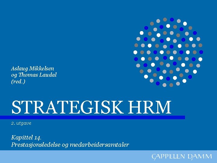 Aslaug Mikkelsen og Thomas Laudal (red. ) STRATEGISK HRM 2. utgave Kapittel 14. Prestasjonsledelse