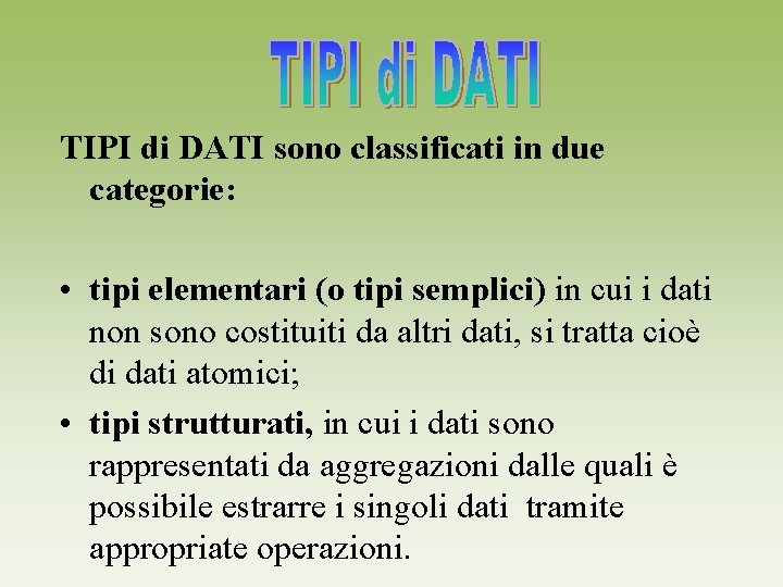 TIPI di DATI sono classificati in due categorie: • tipi elementari (o tipi semplici)