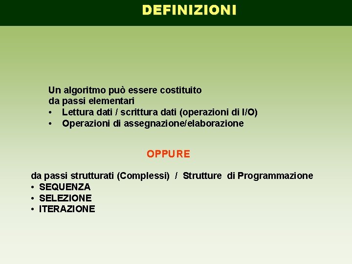 DEFINIZIONI Un algoritmo può essere costituito da passi elementari • Lettura dati / scrittura