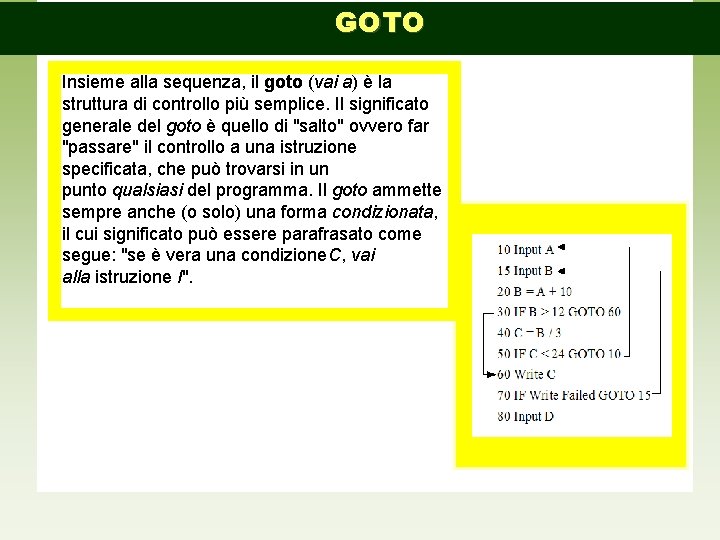 GOTO Insieme alla sequenza, il goto (vai a) è la struttura di controllo più