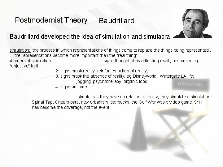 Postmodernist Theory Baudrillard developed the idea of simulation and simulacra simulation:  the process in
