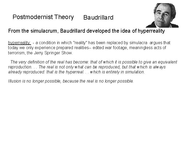 Postmodernist Theory Baudrillard From the simulacrum, Baudrillard developed the idea of hyperreality:  - a