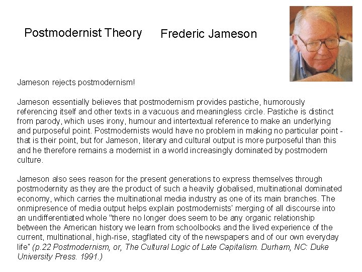 Postmodernist Theory Frederic Jameson rejects postmodernism! Jameson essentially believes that postmodernism provides pastiche, humorously