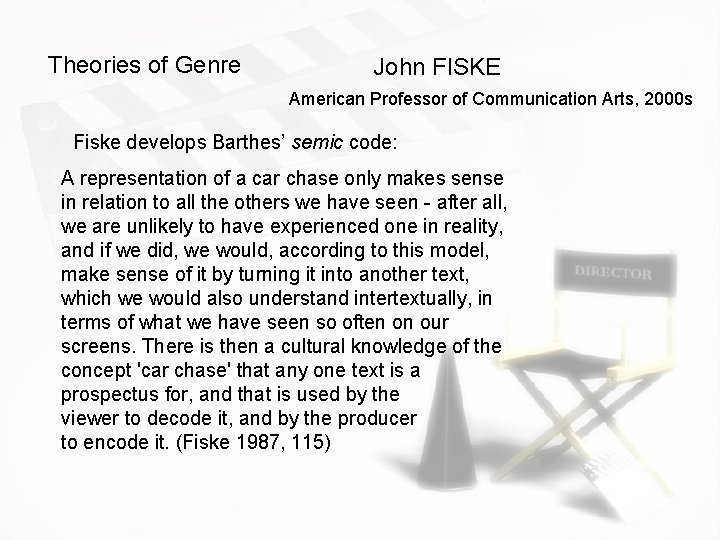 Theories of Genre John FISKE American Professor of Communication Arts, 2000 s Fiske develops