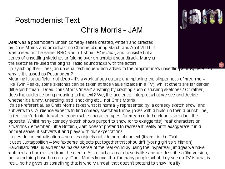 Postmodernist Text Chris Morris - JAM Jam was a postmodern British comedy series created,