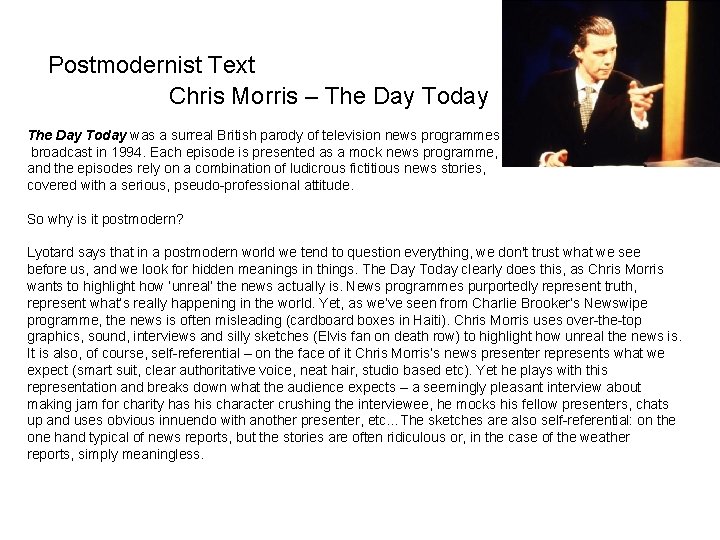 Postmodernist Text Chris Morris – The Day Today was a surreal British parody of