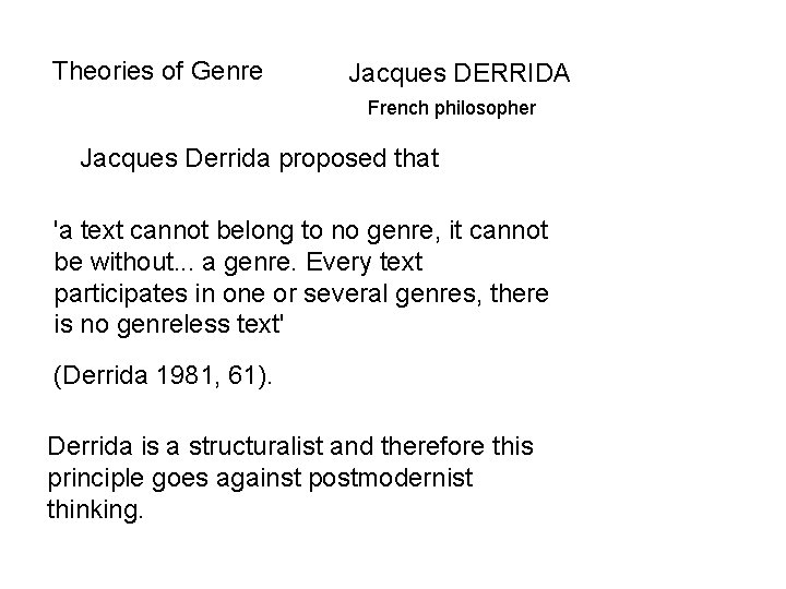 Theories of Genre Jacques DERRIDA French philosopher Jacques Derrida proposed that 'a text cannot
