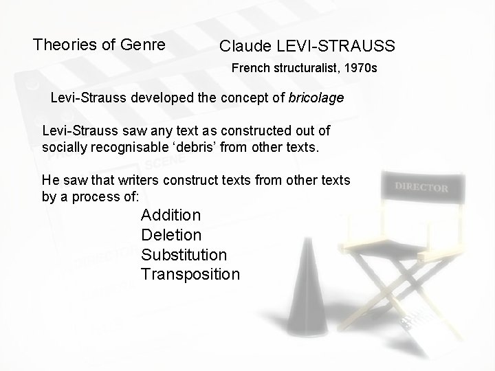 Theories of Genre Claude LEVI-STRAUSS French structuralist, 1970 s Levi-Strauss developed the concept of