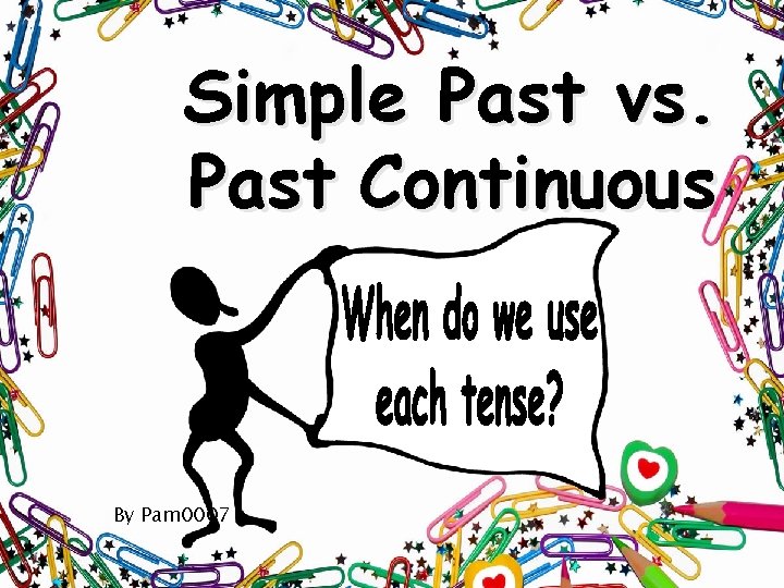 Simple Past vs. Past Continuous By Pam 0007 