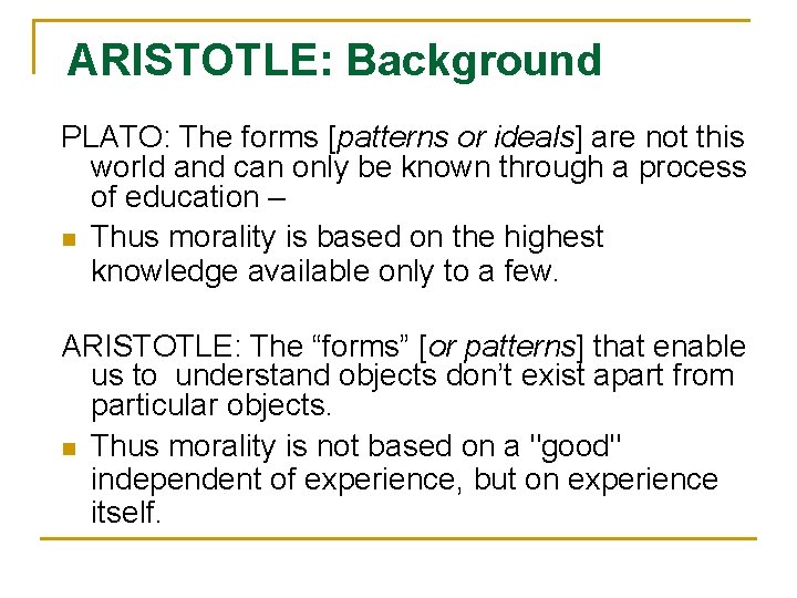 ARISTOTLE: Background PLATO: The forms [patterns or ideals] are not this world and can