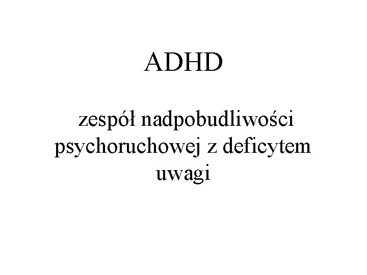 ADHD zespół nadpobudliwości psychoruchowej z deficytem uwagi 