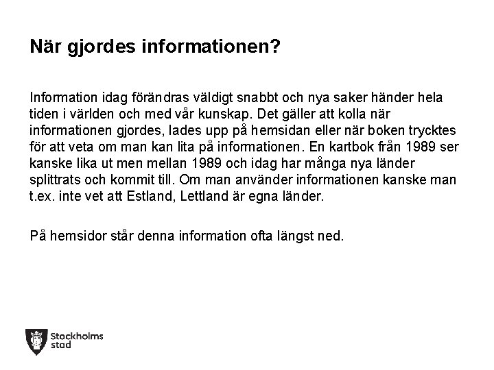 När gjordes informationen? Information idag förändras väldigt snabbt och nya saker händer hela tiden