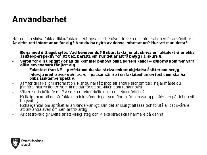 Användbarhet När du ska skriva faktaartiklar/faktatexter/uppsatser behöver du veta om informationen är användbar. Är