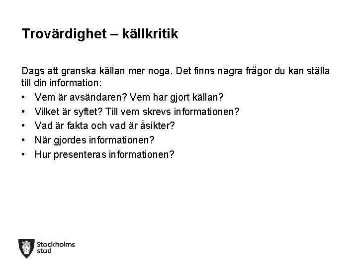 Trovärdighet – källkritik Dags att granska källan mer noga. Det finns några frågor du