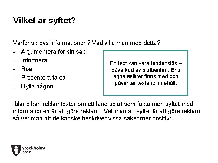 Vilket är syftet? Varför skrevs informationen? Vad ville man med detta? - Argumentera för