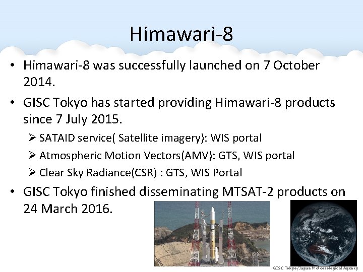 Himawari-8 • Himawari-8 was successfully launched on 7 October 2014. • GISC Tokyo has Himawari-8 • Himawari-8 was successfully launched on 7 October 2014. • GISC Tokyo has
