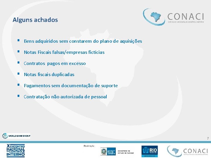Alguns achados § Bens adquiridos sem constarem do plano de aquisições § Notas Fiscais Alguns achados § Bens adquiridos sem constarem do plano de aquisições § Notas Fiscais