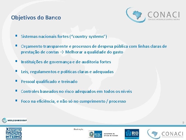 Objetivos do Banco § Sistemas nacionais fortes (“country systems”) § Orçamento transparente e processos Objetivos do Banco § Sistemas nacionais fortes (“country systems”) § Orçamento transparente e processos