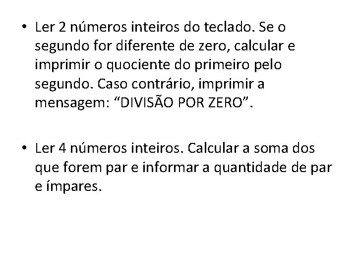  • Ler 2 números inteiros do teclado. Se o segundo for diferente de