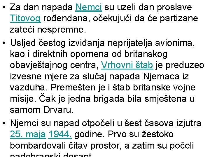  • Za dan napada Nemci su uzeli dan proslave Titovog rođendana, očekujući da