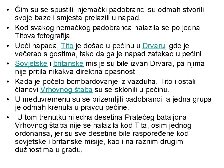 • Čim su se spustili, njemački padobranci su odmah stvorili svoje baze i