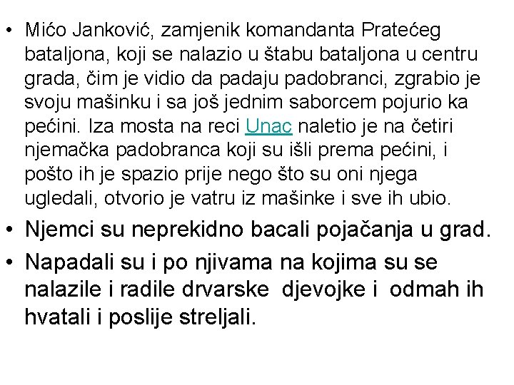  • Mićo Janković, zamjenik komandanta Pratećeg bataljona, koji se nalazio u štabu bataljona