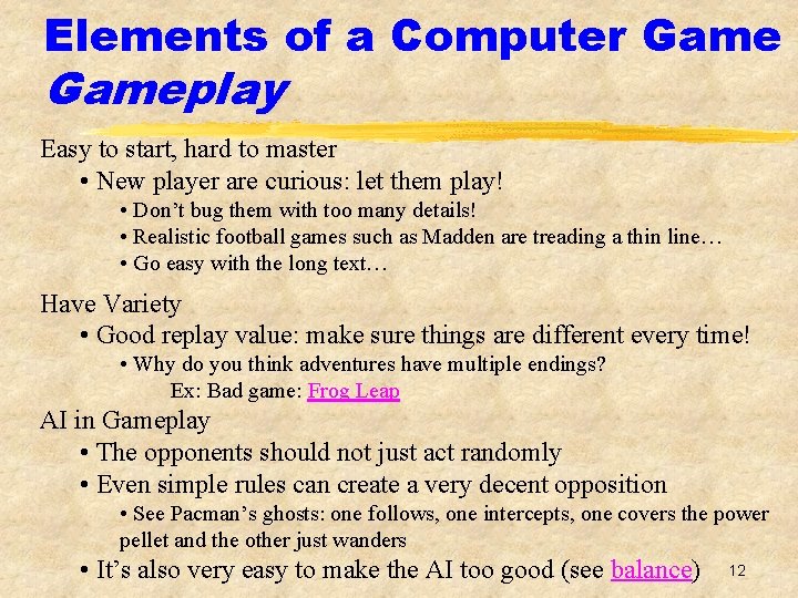Elements of a Computer Gameplay Easy to start, hard to master • New player