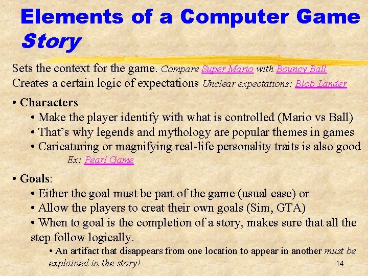 Elements of a Computer Game Story Sets the context for the game. Compare Super