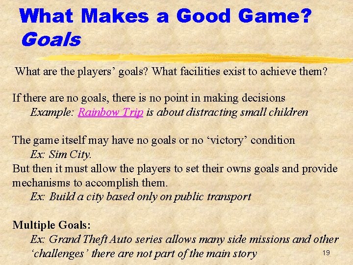 What Makes a Good Game? Goals What are the players’ goals? What facilities exist