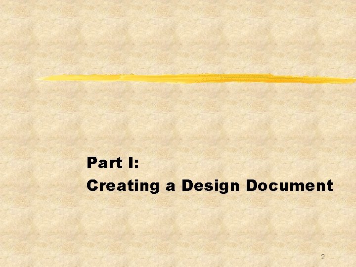 Part I: Creating a Design Document 2 