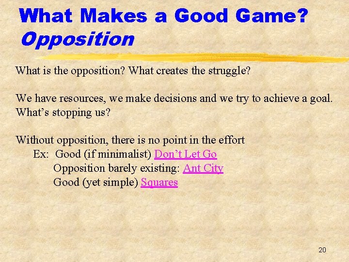 What Makes a Good Game? Opposition What is the opposition? What creates the struggle?