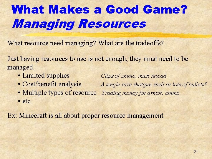 What Makes a Good Game? Managing Resources What resource need managing? What are the