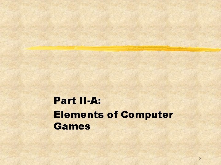 Part II-A: Elements of Computer Games 8 