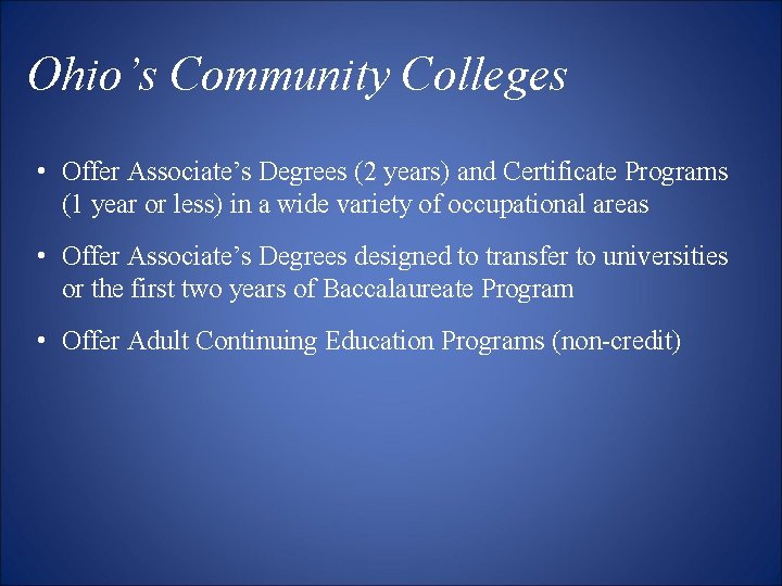 Ohio’s Community Colleges • Offer Associate’s Degrees (2 years) and Certificate Programs (1 year