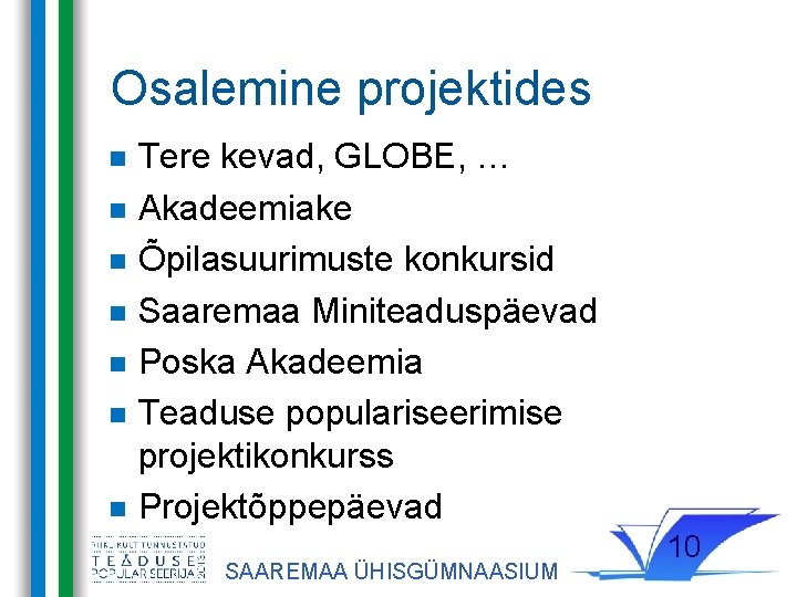 Osalemine projektides Tere kevad, GLOBE, … Akadeemiake Õpilasuurimuste konkursid Saaremaa Miniteaduspäevad Poska Akadeemia Teaduse