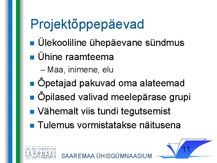 Projektõppepäevad Ülekooliline ühepäevane sündmus Ühine raamteema – Maa, inimene, elu Õpetajad pakuvad oma alateemad