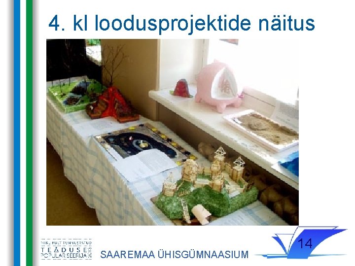 4. kl loodusprojektide näitus SAAREMAA ÜHISGÜMNAASIUM 14 