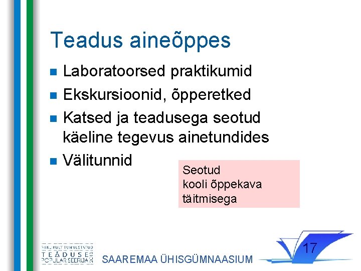 Teadus aineõppes Laboratoorsed praktikumid Ekskursioonid, õpperetked Katsed ja teadusega seotud käeline tegevus ainetundides Välitunnid