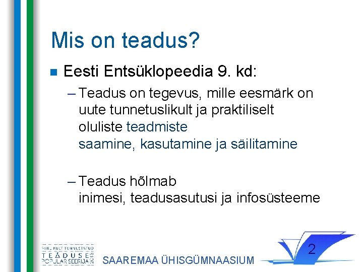 Mis on teadus? Eesti Entsüklopeedia 9. kd: – Teadus on tegevus, mille eesmärk on