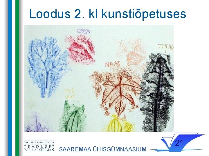 Loodus 2. kl kunstiõpetuses SAAREMAA ÜHISGÜMNAASIUM 21 