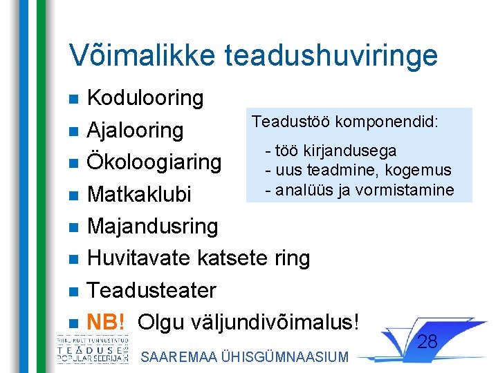 Võimalikke teadushuviringe Kodulooring Teadustöö komponendid: Ajalooring - töö kirjandusega Ökoloogiaring - uus teadmine, kogemus